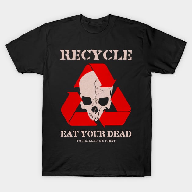 Recycle (text) T-Shirt by You Killed Me First